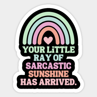 Your Little Ray Of Sarcastic Sunshine Has Arrived Sticker